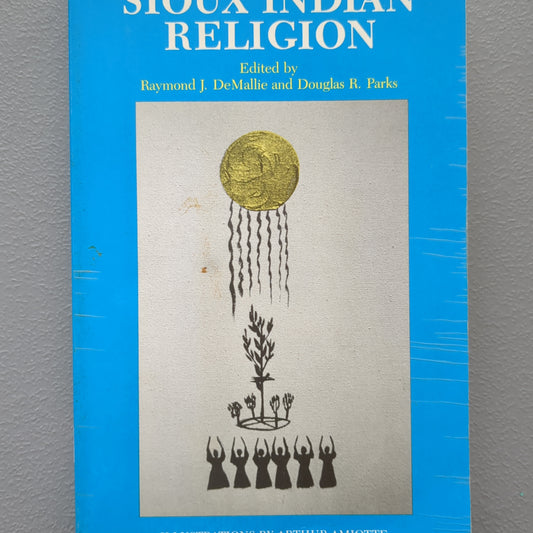 Sioux Indian religion edited by Raymond J. DeMallie and Douglas R. Parks