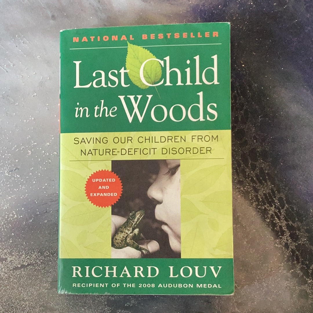 Last Child in the Woods: SAVING OUR CHILDREN FROM NATURE-DEFICIT DISORDER