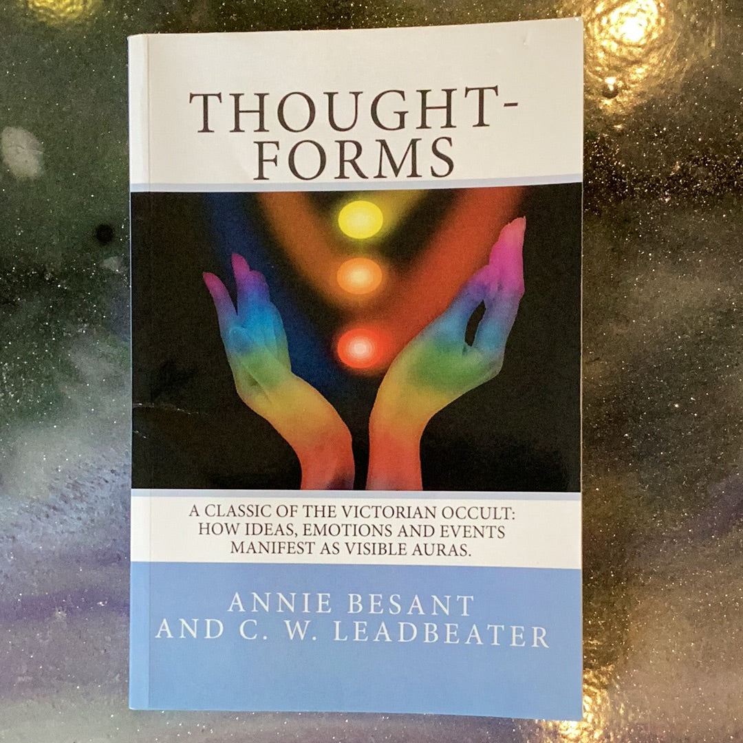 THOUGHTFORMS: A CLASSIC OF THE VICTORIAN OCCULT: HOW IDEAS, EMOTIONS AND EVENTS MANIFEST AS VISIBLE AURAS.