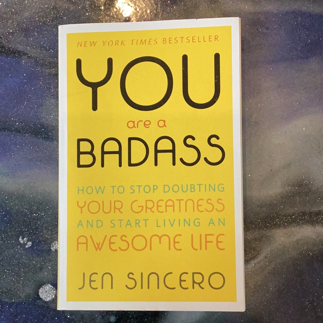 YOU ARE A BADASS HOW TO STOP DOUBTING YOUR GREATNESS AND START LIVING AN AWESOME LIFE